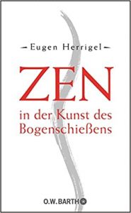 Zen in der Kunst des Bogenschießens von Eugen Herrigel